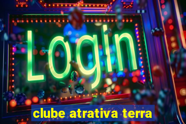 clube atrativa terra